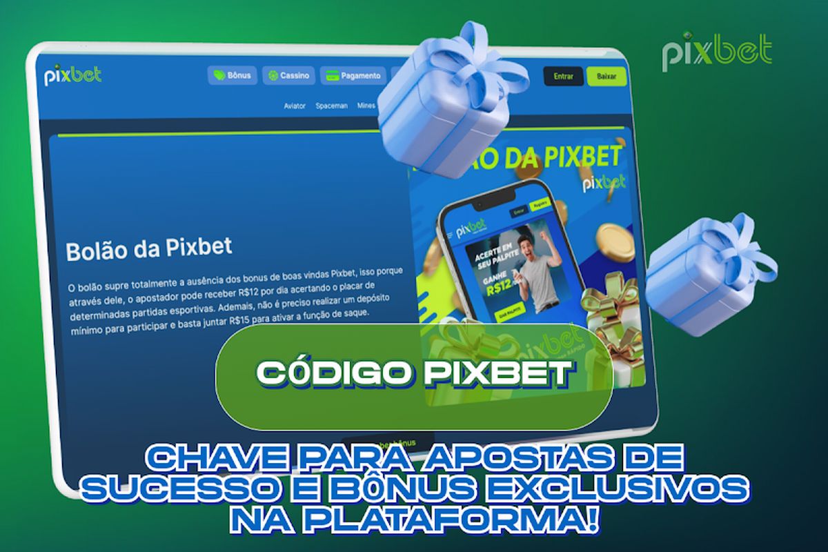 Código Pixbet: Chave para Apostas de Sucesso e Bônus Exclusivos na Plataforma!